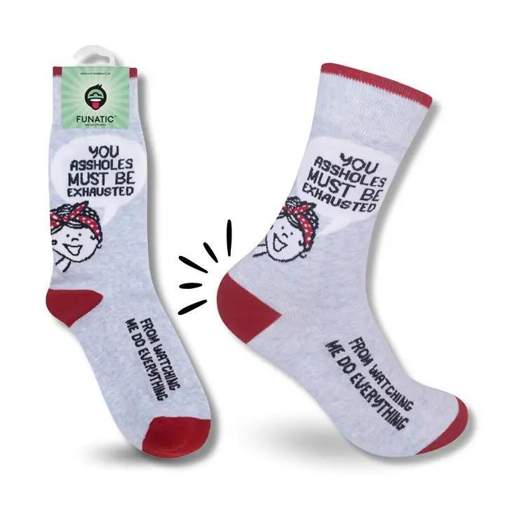 You Assholes Must Be Exhausted Socks