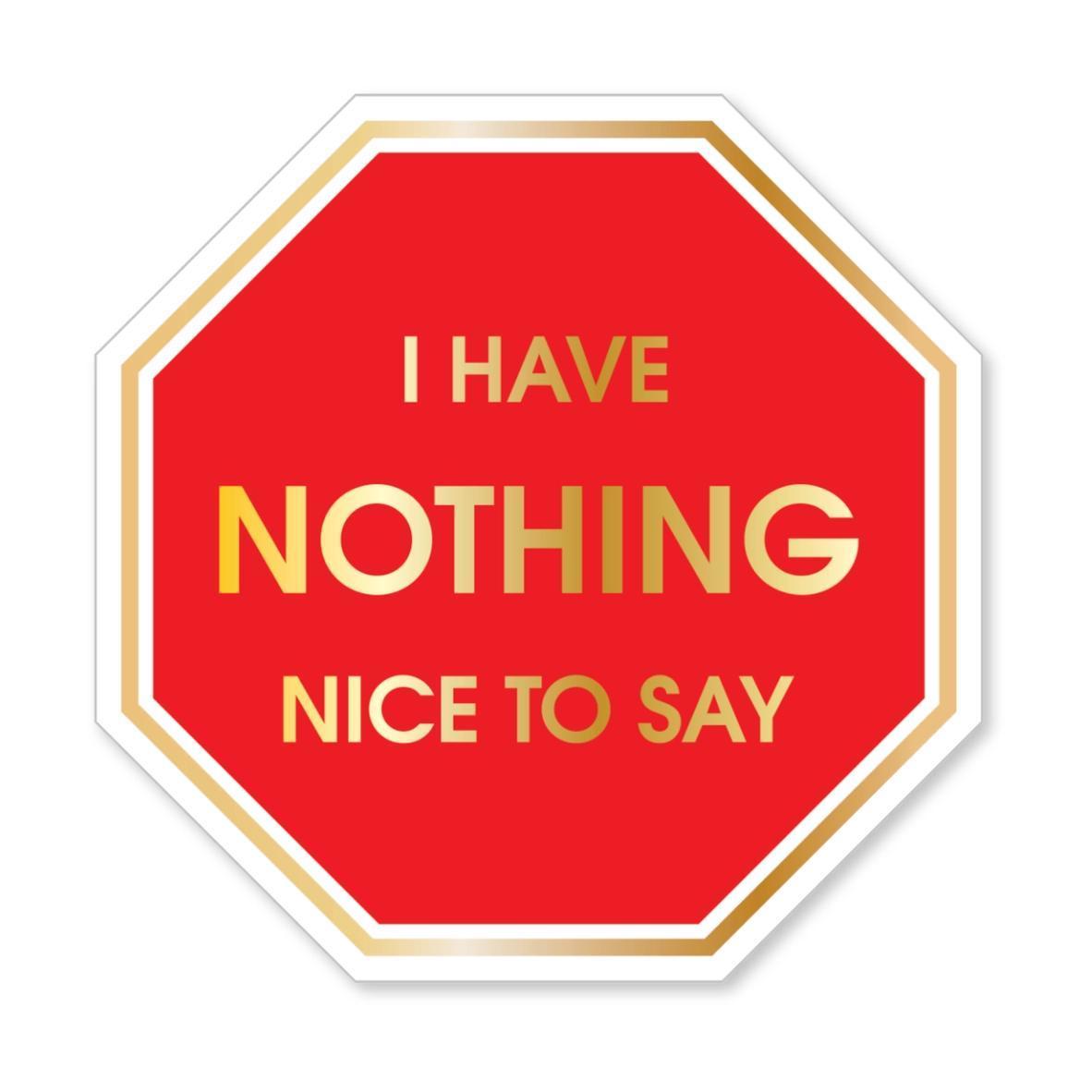 I Have Nothing Nice To Say - Stop Sign - Funny Vinyl Sticker