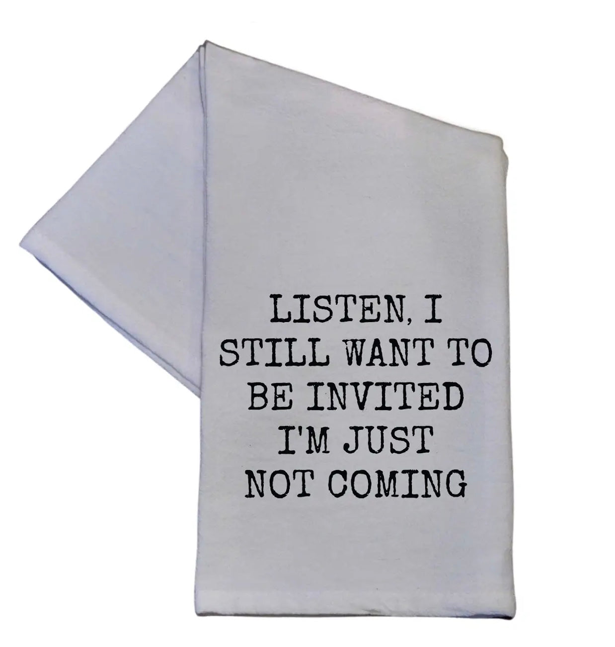I Still Want To Be Invited Hand Towel - Funny Gift 16x24