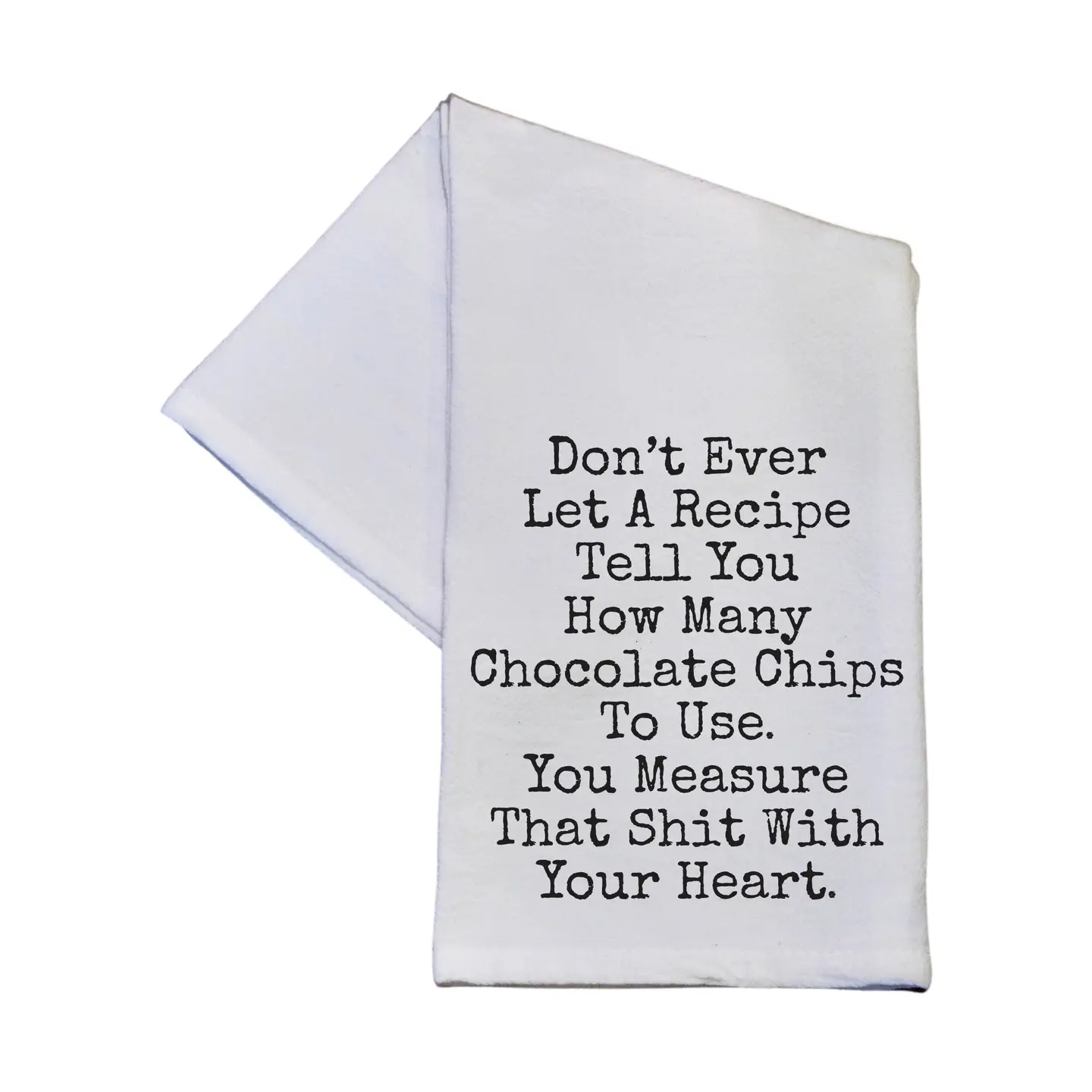 Don't Ever Let A Recipe Tell You Tea Towel