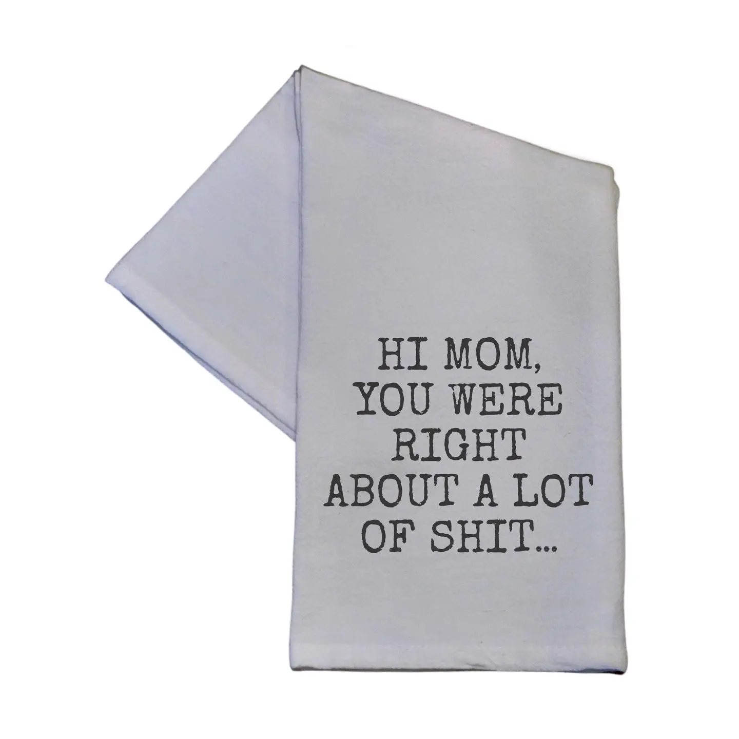 Hi Mom You Were Right Tea Towel