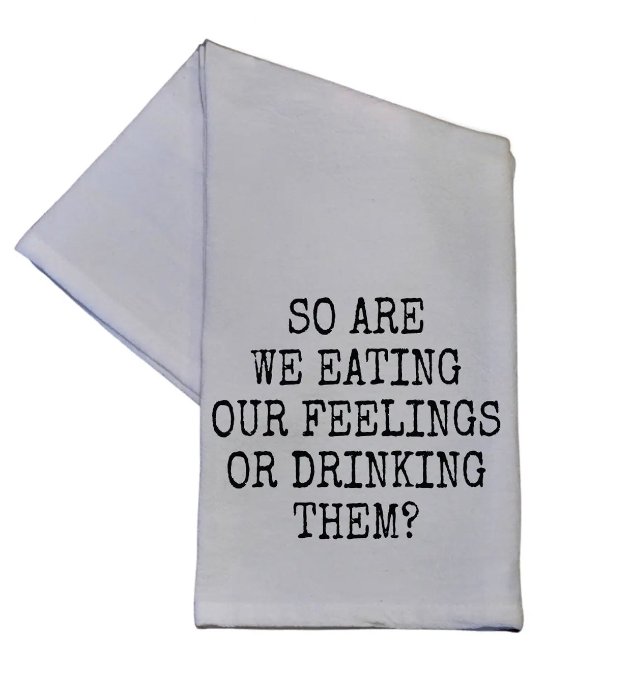 So Are We Eating Our Feelings Cotton Tea Towel