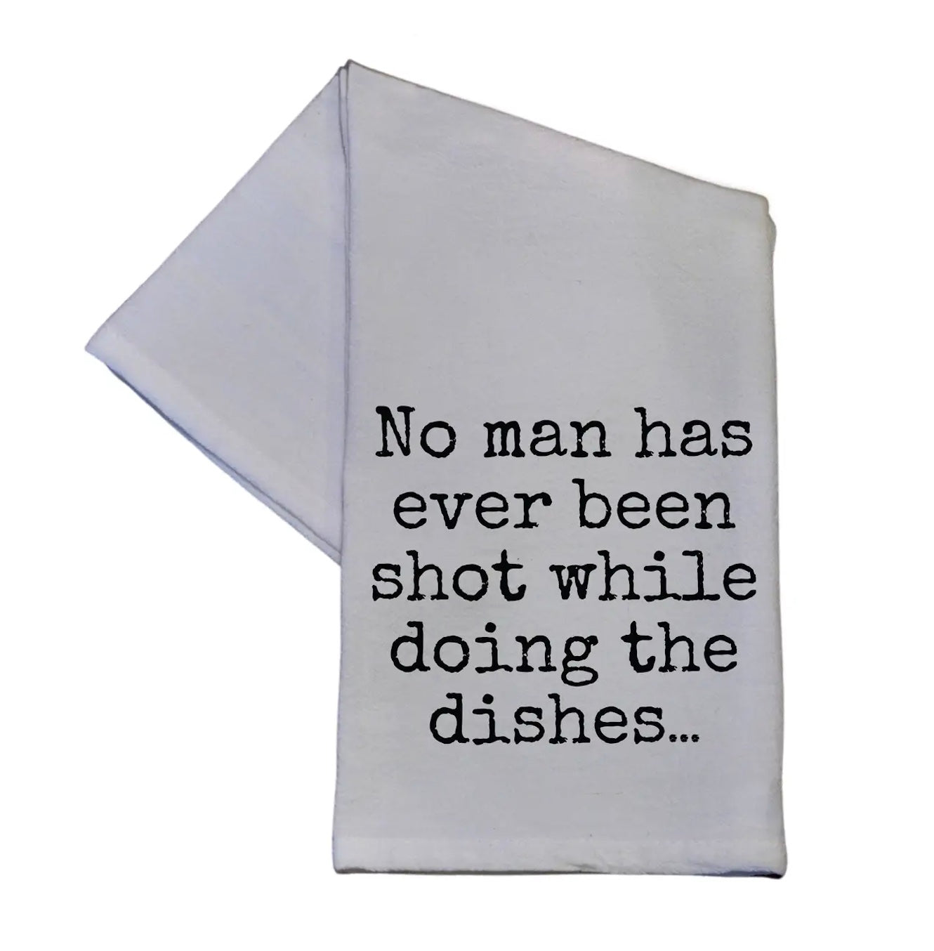 No Man Has Ever Been Shot While Doing Tea Towel